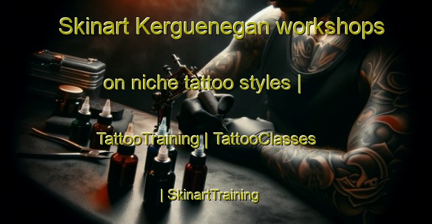 Skinart Kerguenegan workshops on niche tattoo styles | TattooTraining | TattooClasses | SkinartTraining-France